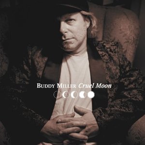 Cruel Moon - Buddy Miller - Musikk - BEAR FAMILY - 5397102180170 - 22. november 2013