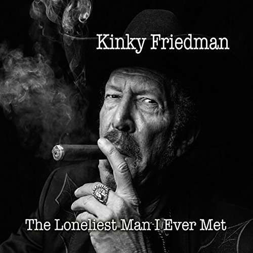 The Loneliest Man I Ever Met - Kinky Friedman - Musik - AVENUE A RECORDS - 6968599660170 - 13. november 2015