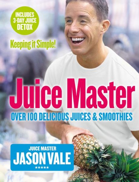 Juice Master Keeping It Simple: Over 100 Delicious Juices and Smoothies - Jason Vale - Books - HarperCollins Publishers - 9780007225170 - April 2, 2007