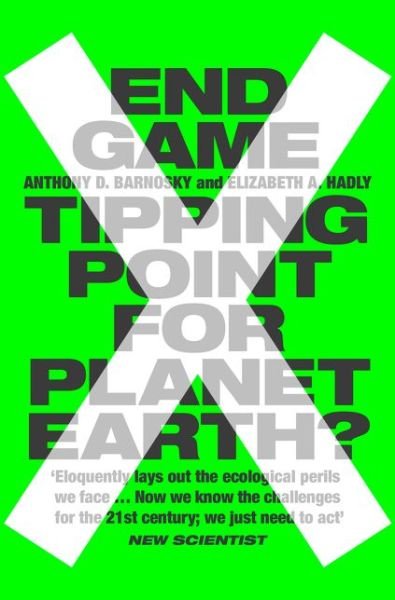 End Game: Tipping Point for Planet Earth? - Professor Anthony Barnosky - Bøger - HarperCollins Publishers - 9780007548170 - 14. juli 2016