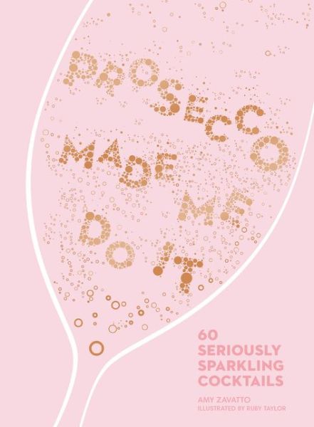 Cover for Amy Zavatto · Prosecco Made Me Do It: 60 Seriously Sparkling Cocktails (Hardcover Book) [Edition edition] (2017)