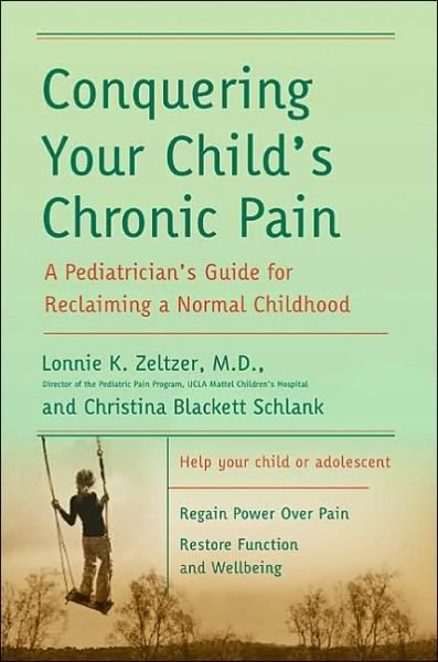 Cover for Lonnie Zeltzer · Conquering Your Child's Chronic Pain: A Paediatrician's Guide for Reclaiming a Normal Childhood (Paperback Book) (2005)