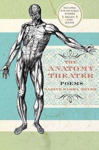 Cover for Nadine Sabra Meyer · The Anatomy Theater: Poems (Paperback Book) [1st edition] (2006)