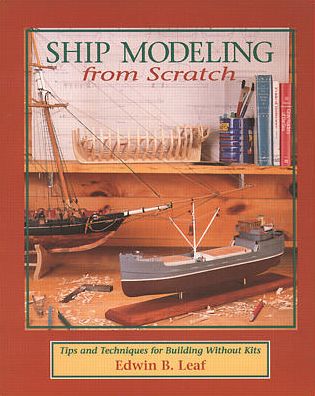 Ship Modeling from Scratch: Tips and Techniques for Building Without Kits - Edwin Leaf - Books - International Marine Publishing Co - 9780070368170 - October 16, 1993