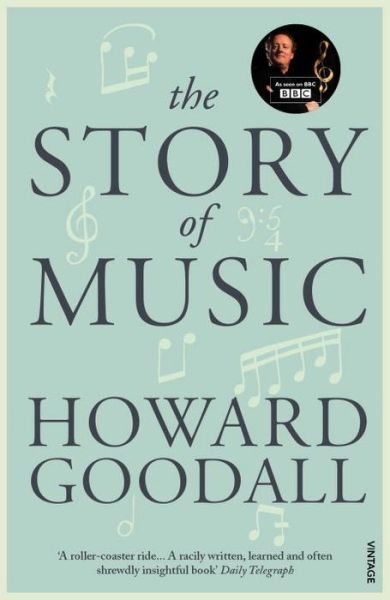 The Story of Music - Howard Goodall - Books - Vintage Publishing - 9780099587170 - October 3, 2013