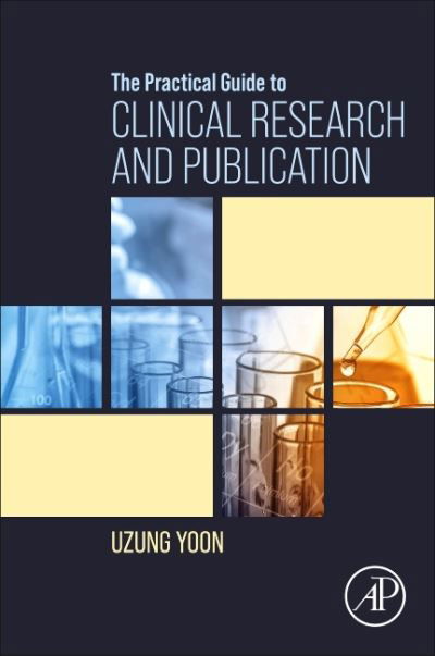 Cover for Yoon, Uzung (Assistant Professor, Director of Anesthesia, Coagulation Laboratory, Thomas Jefferson University Hospital, Philadelphia, USA) · The Practical Guide to Clinical Research and Publication (Paperback Bog) (2021)