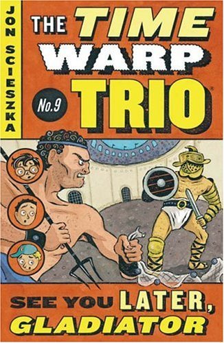See You Later, Gladiator #9 - Time Warp Trio - Jon Scieszka - Books - Penguin Putnam Inc - 9780142401170 - April 26, 2004