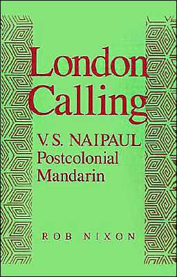 Cover for Nixon, Rob (Professor of English, Professor of English, Columbia University) · London Calling: V. S. Naipaul, Postcolonial Mandarin (Gebundenes Buch) (1992)
