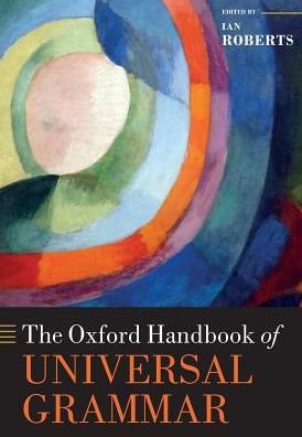 The Oxford Handbook of Universal Grammar - Oxford Handbooks - Ian Roberts - Boeken - Oxford University Press - 9780198826170 - 13 december 2018