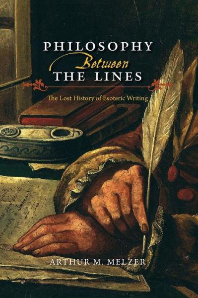 Cover for Arthur M. Melzer · Philosophy Between the Lines: The Lost History of Esoteric Writing (Paperback Book) (2017)