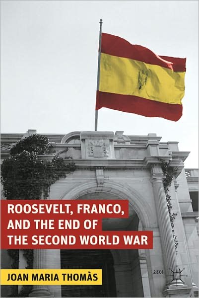 Cover for J. Thomas · Roosevelt, Franco, and the End of the Second World War - The World of the Roosevelts (Hardcover bog) (2011)