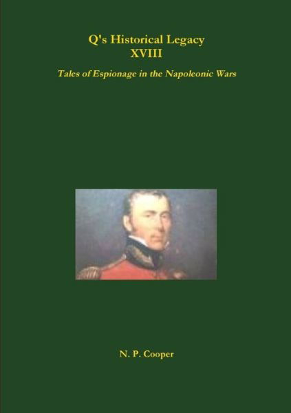 Q's Historical Legacy - XVIII - Spies! Tales of Espionage in the Napoleonic Wars - N. P. Cooper - Boeken - Lulu.com - 9780244541170 - 2 december 2019