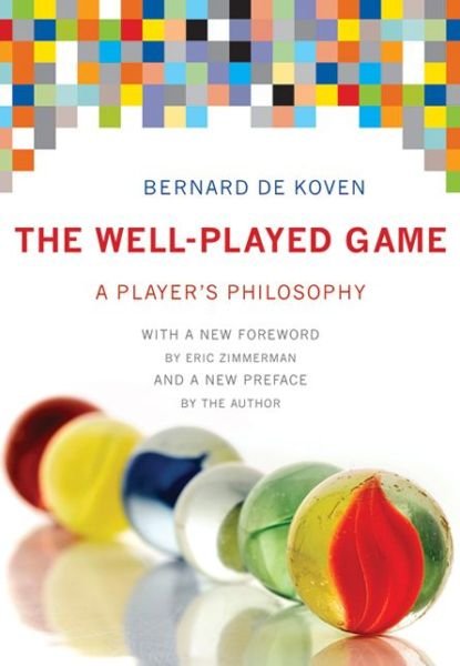 The Well-Played Game: A Player's Philosophy - The Well-Played Game - Bernard De Koven - Books - MIT Press Ltd - 9780262019170 - August 23, 2013