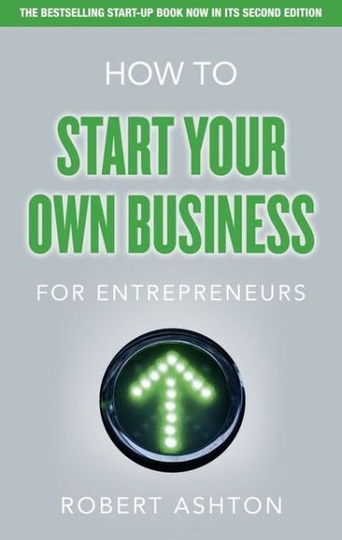 Cover for Robert Ashton · How to Start Your Own Business for Entrepreneurs: How to Start Your Own Business for Entrepreneurs (Paperback Book) (2012)