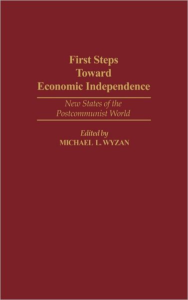 Cover for Michael L. Wyzan · First Steps Toward Economic Independence: New States of the Postcommunist World (Hardcover Book) (1995)