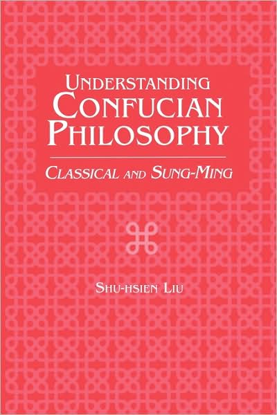 Cover for Shu-hsien Liu · Understanding Confucian Philosophy: Classical and Sung-Ming (Paperback Book) (1998)