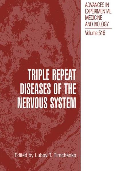 Cover for Lubov T Timchenko · Triple Repeat Diseases of the Nervous Systems - Advances in Experimental Medicine and Biology (Hardcover bog) [2002 edition] (2003)