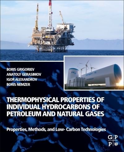 Cover for Grigoriev, Boris A. (Professor, Department of the Study of Oil and Gas Reservoir Systems, Gubkin Russian State University of Oil and Gas, Moscow, Russia) · Thermophysical Properties of Individual Hydrocarbons of Petroleum and Natural Gases: Properties, Methods, and Low-Carbon Technologies (Pocketbok) (2022)