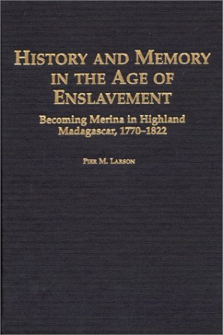 Cover for Larson · History and Memory in the Age of Enslavement: Becoming Merina in Highland Madagascar, 1770-1822 / Pier M. Larson. - Social History of Africa, (Inbunden Bok) (2000)