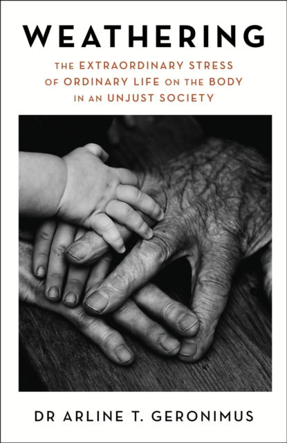 Cover for Dr Arline Geronimus · Weathering: The Extraordinary Stress of Ordinary Life on the Body in an Unjust Society (Paperback Book) (2024)