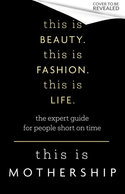 Cover for This Is Mothership · This is Beauty. This is Fashion. This is Life.: The expert guide for people short on time (Hardcover Book) (2024)