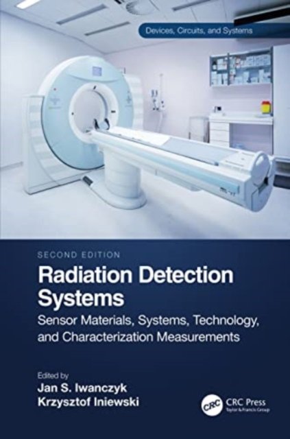 Radiation Detection Systems: Sensor Materials, Systems, Technology, and Characterization Measurements - Devices, Circuits, and Systems (Paperback Book) (2024)