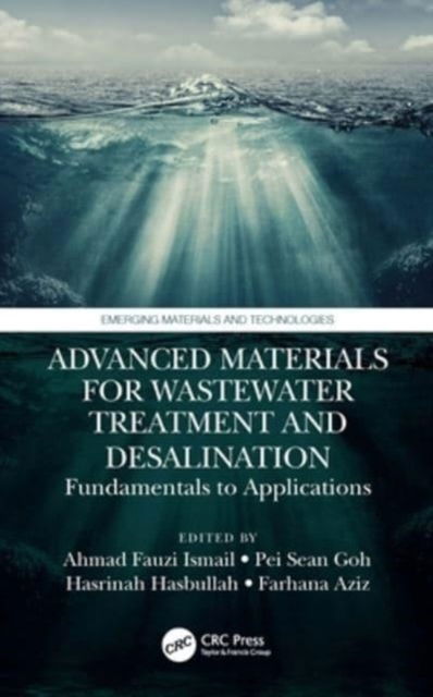 Advanced Materials for Wastewater Treatment and Desalination: Fundamentals to Applications - Emerging Materials and Technologies (Paperback Book) (2024)