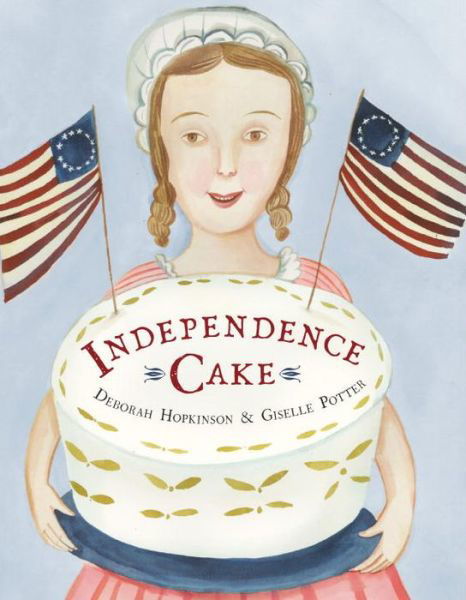 Cover for Deborah Hopkinson · Independence Cake: A Revolutionary Confection Inspired by Amelia Simmons, Whose True History Is Unfortunately Unknown (Hardcover Book) (2017)