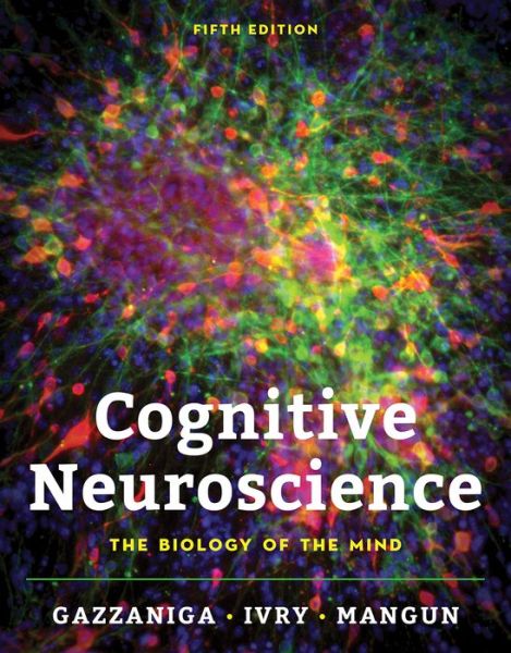 Cover for Gazzaniga, Michael (University of California, Santa Barbara) · Cognitive Neuroscience: The Biology of the Mind (Book) [5th edition] (2018)