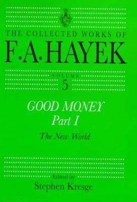 Cover for F. A. Hayek · Good Money, Part I: Volume Five of the Collected Works of F.A. Hayek - The Collected Works of F.A. Hayek (Innbunden bok) (1999)