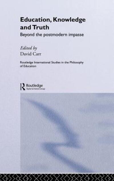 Cover for David Carr · Education, Knowledge and Truth: Beyond the Postmodern Impasse - Routledge International Studies in the Philosophy of Education (Inbunden Bok) (1998)