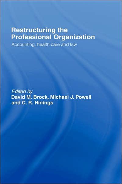 Restructuring the Professional Organization: Accounting, Health Care and Law - David Brock - Livres - Taylor & Francis Ltd - 9780415192170 - 2 septembre 1999
