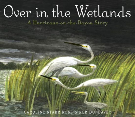 Cover for Caroline Starr Rose · Over in the Wetlands: a Hurricane-on-the-bayou Story (Hardcover Book) (2015)