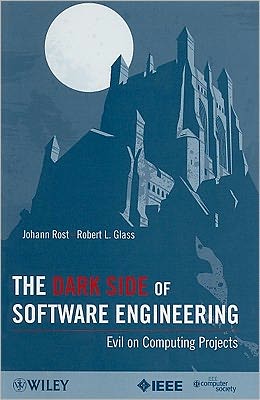 Cover for Johann Rost · The Dark Side of Software Engineering: Evil on Computing Projects (Paperback Book) (2011)