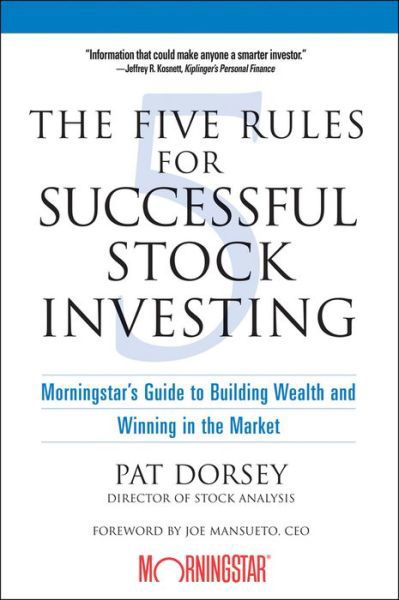 Cover for Dorsey, Pat (Director of Stock Analysis) · The Five Rules for Successful Stock Investing: Morningstar's Guide to Building Wealth and Winning in the Market (Pocketbok) (2005)