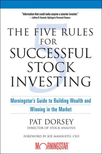 Cover for Dorsey, Pat (Director of Stock Analysis) · The Five Rules for Successful Stock Investing: Morningstar's Guide to Building Wealth and Winning in the Market (Paperback Book) (2005)