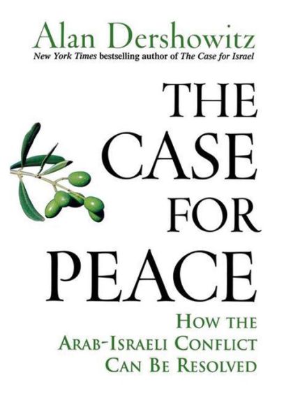 Cover for Alan M. Dershowitz · The Case for Peace: How the Arab-israeli Conflict Can Be Resolved (Inbunden Bok) (2005)