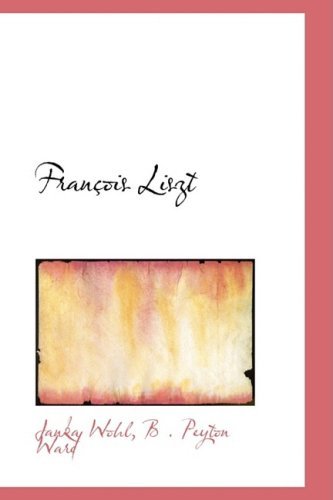 Franasois Liszt - B . Peyton Ward Janka Wohl - Livres - BiblioLife - 9780554763170 - 20 août 2008