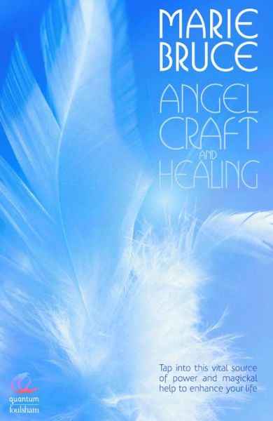 Angel Craft and Healing: Tap into This Source of Magical Assistance to Empower Your Life - Marie Bruce - Livres - W Foulsham & Co Ltd - 9780572033170 - 27 avril 2007