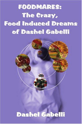 Cover for Dashel Gabelli · Foodmares: the Crazy, Food Induced Dreams of Dashel Gabelli (Paperback Book) (2002)