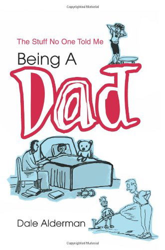 Cover for Dale Alderman · Being a Dad: the Stuff No One Told Me (Paperback Book) (2003)