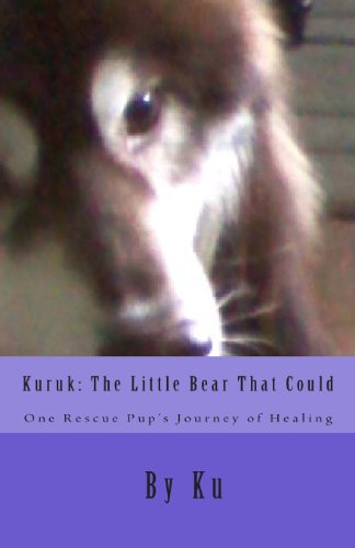 Cover for Ku · Kuruk: the Little Bear That Could: One Rescue Pup's Journey of Healing (Pocketbok) (2013)