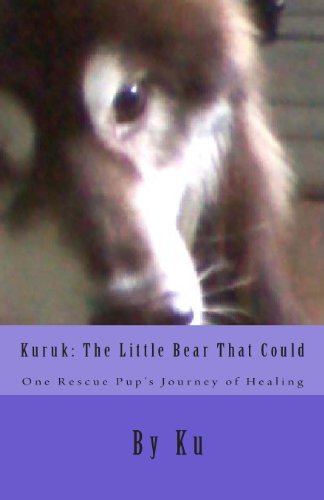 Cover for Ku · Kuruk: the Little Bear That Could: One Rescue Pup's Journey of Healing (Paperback Bog) (2013)