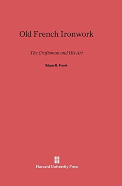 Cover for Edgar B. Frank · Old French Ironwork (Hardcover Book) (1950)