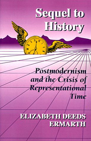 Sequel to History: Postmodernism and the Crisis of Representational Time - Elizabeth Deeds Ermarth - Books - Princeton University Press - 9780691015170 - November 25, 1991