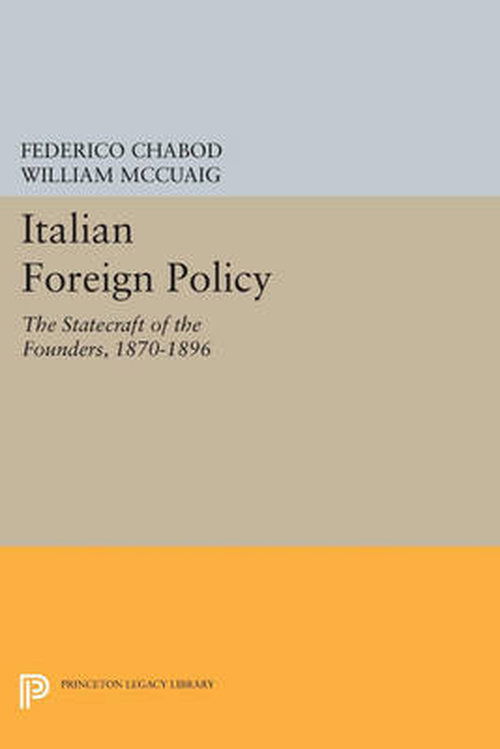Cover for Federico Chabod · Italian Foreign Policy: The Statecraft of the Founders, 1870-1896 - Princeton Legacy Library (Paperback Book) (2014)