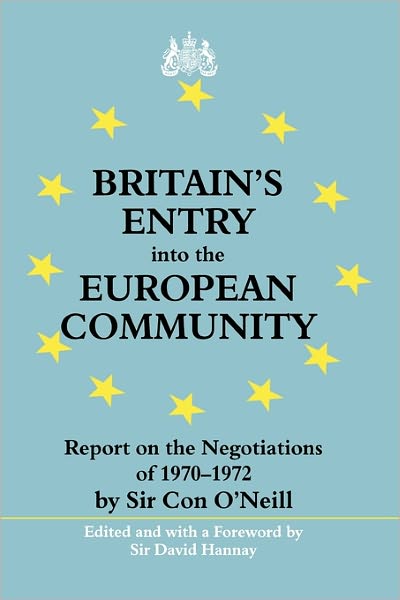 Cover for Sir Con O'Neill · Britain's Entry into the European Community: Report on the Negotiations of 1970 - 1972 by Sir Con O'Neill - Whitehall Histories (Hardcover Book) (2000)