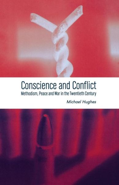 Cover for Michael Hughes · Conscience and Conflict: Methodism, Peace and War in the Twentieth Century (Paperback Book) (2013)