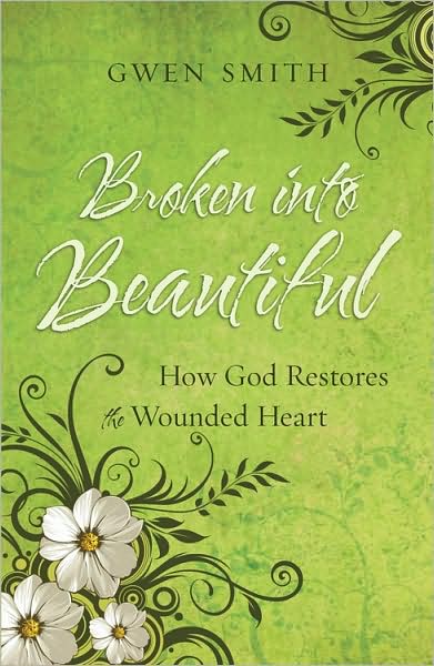 Cover for Gwen Smith · Broken into Beautiful: How God Restores the Wounded Heart (Paperback Book) (2008)