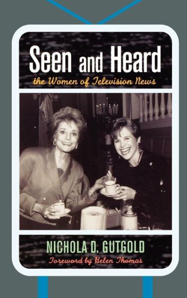 Cover for Nichola D. Gutgold · Seen and Heard: The Women of Television News - Lexington Studies in Political Communication (Innbunden bok) (2008)